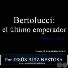 Bertolucci: el ltimo emperador - POLILLA AZUL - Por JESS RUIZ NESTOSA - Viernes, 30 de Noviembre de 2018